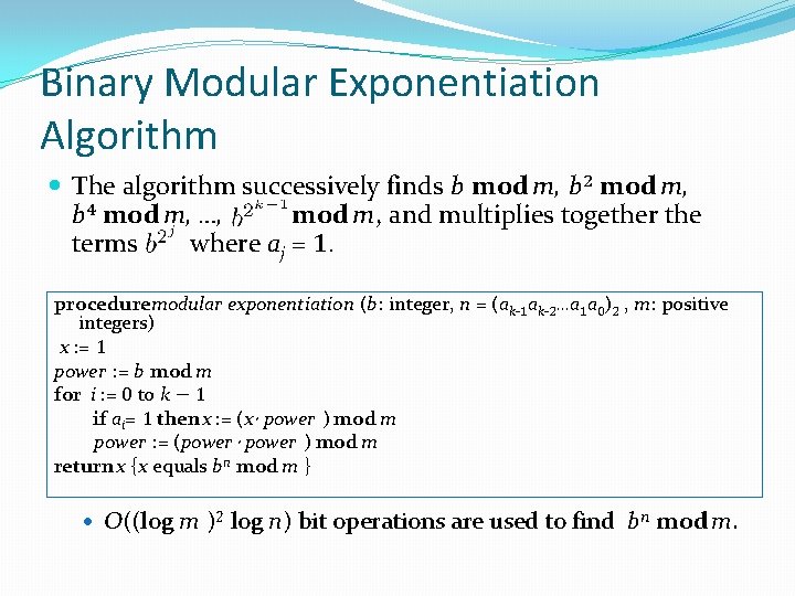 Binary Modular Exponentiation Algorithm The algorithm successively finds b mod m, b 2 mod