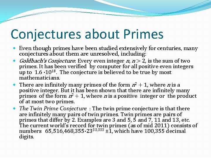 Conjectures about Primes Even though primes have been studied extensively for centuries, many conjectures