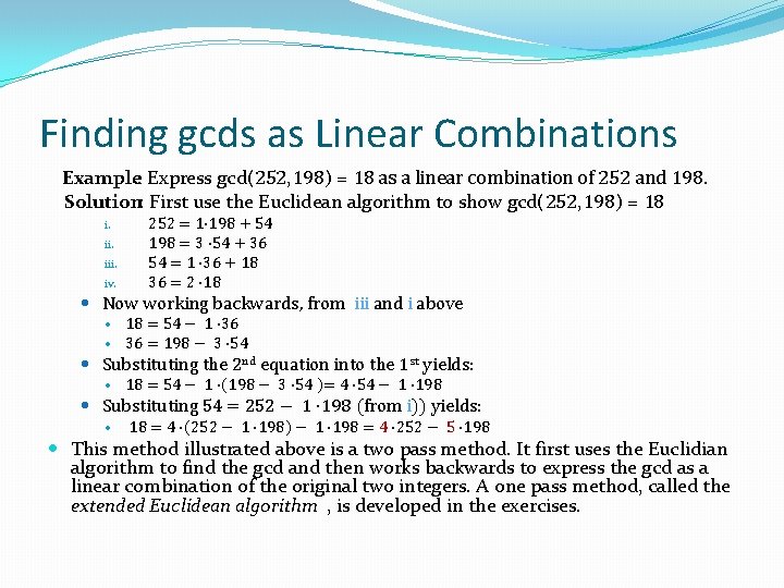 Finding gcds as Linear Combinations Example: Express gcd(252, 198) = 18 as a linear