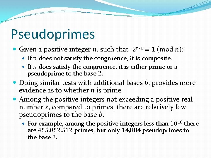 Pseudoprimes Given a positive integer n, such that 2 n-1 ≡ 1 (mod n):