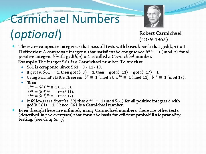 Carmichael Numbers (optional) Robert Carmichael (1879 -1967) There are composite integers n that pass