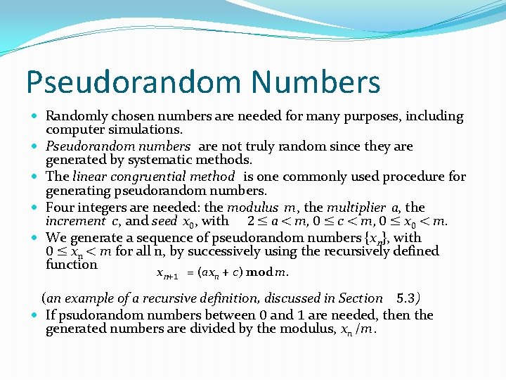 Pseudorandom Numbers Randomly chosen numbers are needed for many purposes, including computer simulations. Pseudorandom