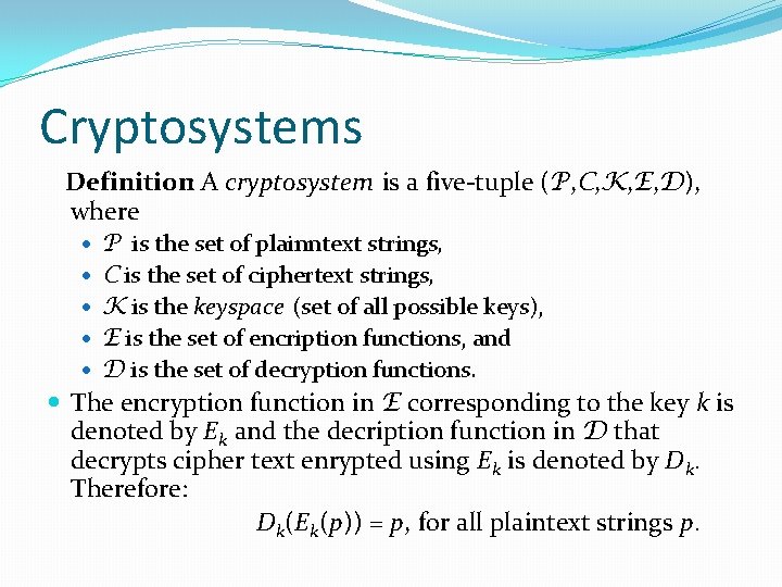 Cryptosystems Definition: A cryptosystem is a five-tuple (P, C, K, E, D), where P