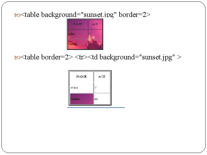  <table background="sunset. jpg" border=2> <table border=2> <tr><td background="sunset. jpg" > 