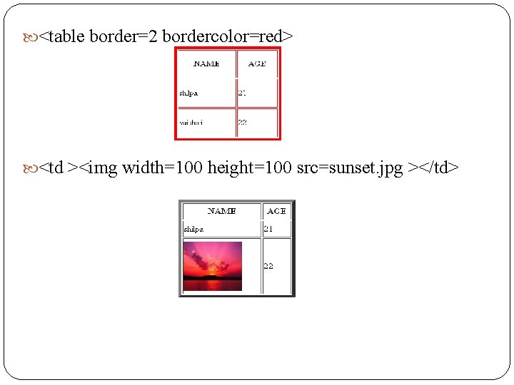  <table border=2 bordercolor=red> <td ><img width=100 height=100 src=sunset. jpg ></td> 