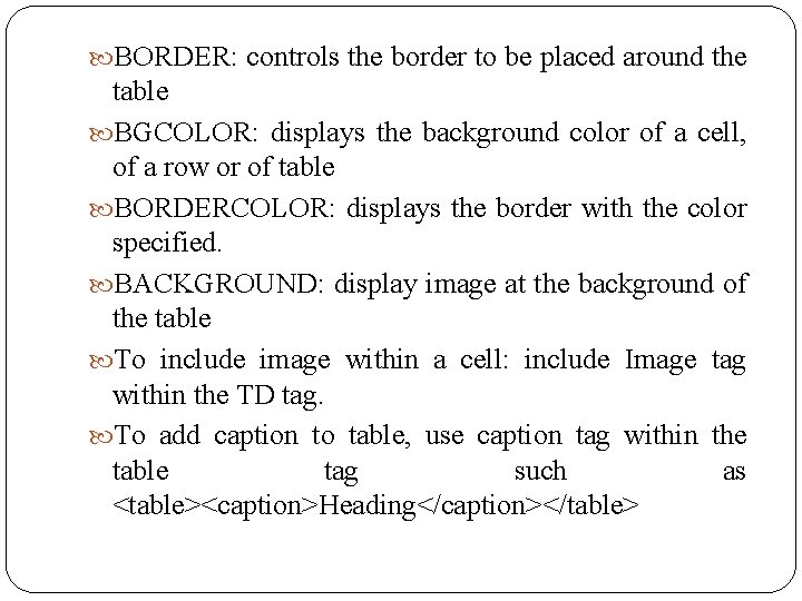  BORDER: controls the border to be placed around the table BGCOLOR: displays the