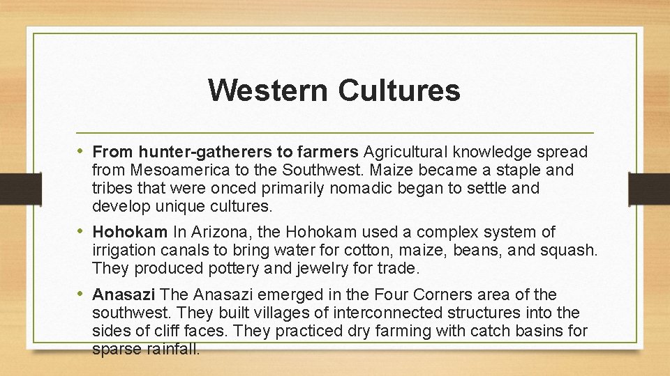 Western Cultures • From hunter-gatherers to farmers Agricultural knowledge spread from Mesoamerica to the