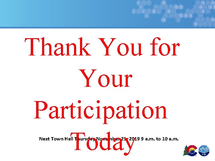 Thank You for Your Participation Today Next Town Hall Thursday November 21, 2019 9