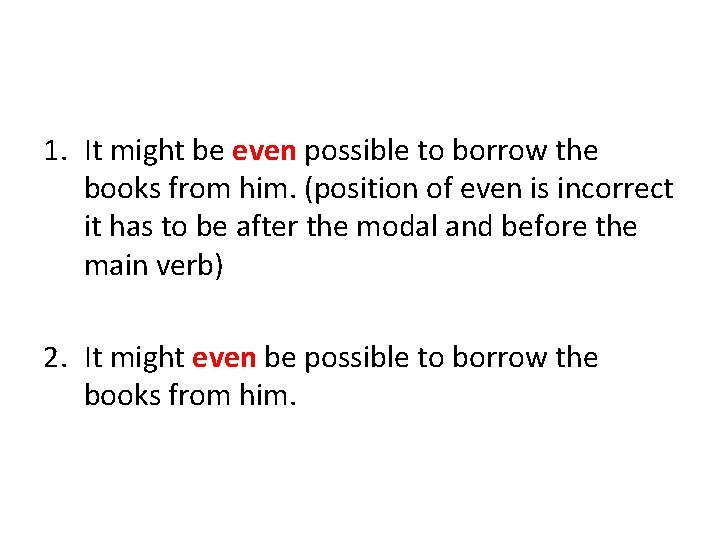 1. It might be even possible to borrow the books from him. (position of