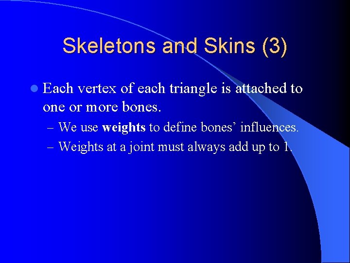 Skeletons and Skins (3) l Each vertex of each triangle is attached to one