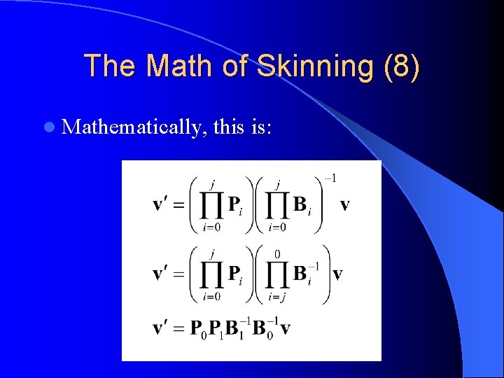 The Math of Skinning (8) l Mathematically, this is: 