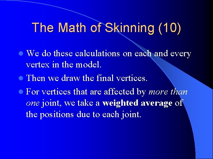 The Math of Skinning (10) l We do these calculations on each and every