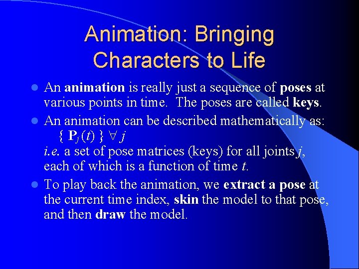 Animation: Bringing Characters to Life An animation is really just a sequence of poses