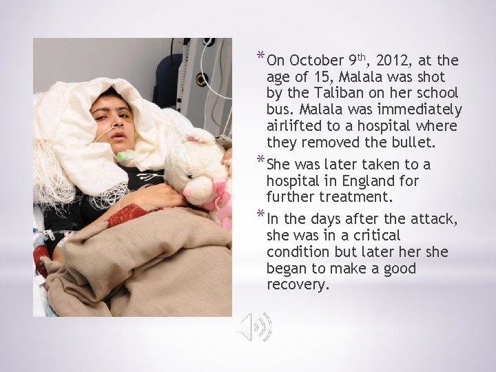 *On October 9 th, 2012, at the age of 15, Malala was shot by