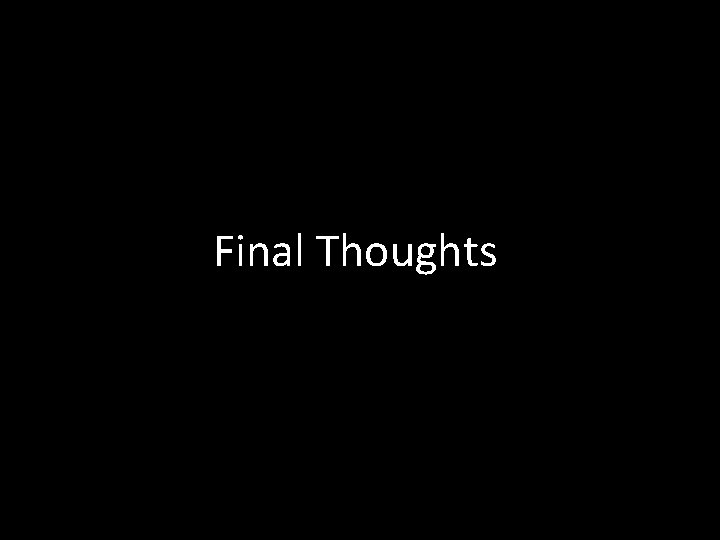 Final Thoughts 