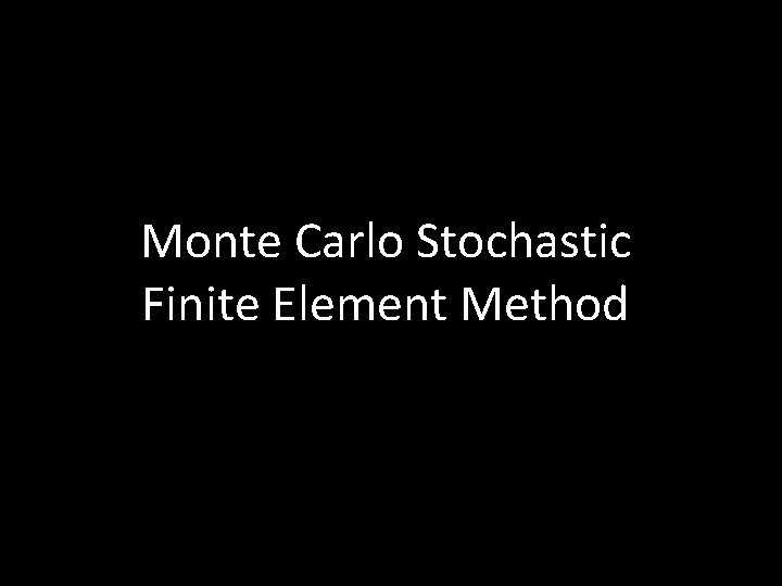 Monte Carlo Stochastic Finite Element Method 