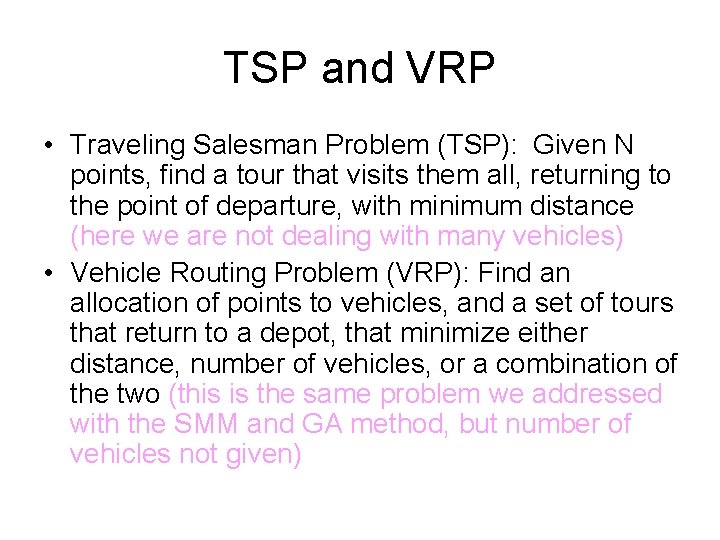 TSP and VRP • Traveling Salesman Problem (TSP): Given N points, find a tour