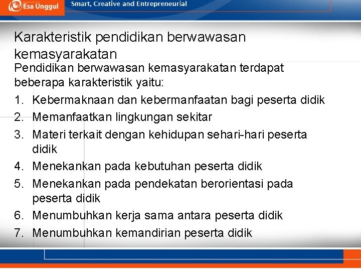 Karakteristik pendidikan berwawasan kemasyarakatan Pendidikan berwawasan kemasyarakatan terdapat beberapa karakteristik yaitu: 1. Kebermaknaan dan