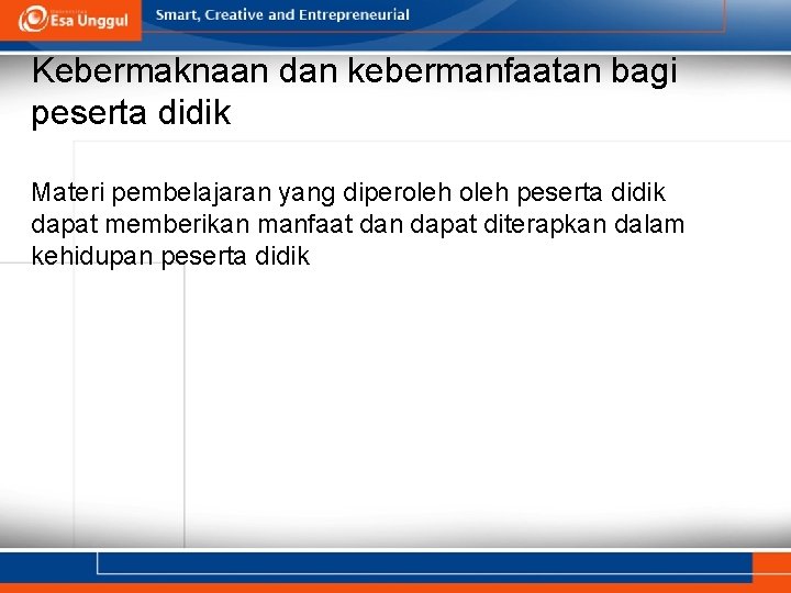 Kebermaknaan dan kebermanfaatan bagi peserta didik Materi pembelajaran yang diperoleh peserta didik dapat memberikan