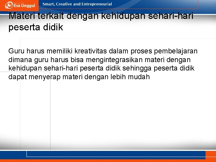 Materi terkait dengan kehidupan sehari-hari peserta didik Guru harus memiliki kreativitas dalam proses pembelajaran