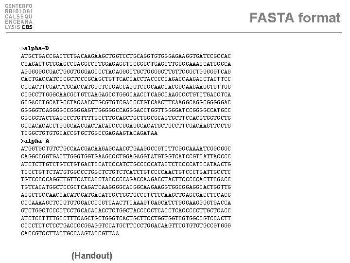 FASTA format >alpha-D ATGCTGACCGACTCTGACAAGAAGCTGGTCCTGCAGGTGTGGGAGAAGGTGATCCGCCAC CCAGACTGTGGAGCCGAGGCCCTGGAGAGGTGCGGGCTGAGCTTGGGGAAACCATGGGCA AGGGGGGCGACTGGGAGCCCTACAGGGCTGCTGGGGGTTGTTCGGCTGGGGGTCAG CACTGACCATCCCGCAGCTGTTCACCACCTACCCCCAGACCAAGACCTACTTCC CCCACTTCGACTTGCACCATGGCTCCGACCAGGTCCGCAACCACGGCAAGAAGGTGTTGG CCGCCTTGGGCAACGCTGTCAAGAGCCTGGGCAACCTCAGCCAAGCCCTGTCTGACCTCA GCGACCTGCATGCCTACAACCTGCGTGTCGACCCTGTCAACTTCAAGGCGGGGGAC GGGGGTCAGGGGCCGGGGAGTTGGGGGCCAGGGACCTGGTTGGGGATCCGGGGCCATGCC GGCGGTACTGAGCCCTGTTTTGCCTTGCAGCTGCTGGCGCAGTGCTTCCACGTGGTGCTG GCCACACACCTGGGCAACGACTACACCCCGGAGGCACATGCTGCCTTCGACAAGTTCCTG TCGGCTGTGTGCACCGTGCTGGCCGAGAAGTACAGATAA