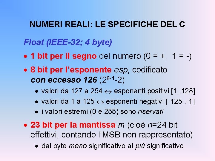 NUMERI REALI: LE SPECIFICHE DEL C Float (IEEE-32; 4 byte) · 1 bit per