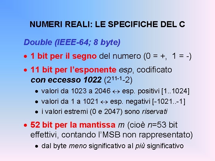 NUMERI REALI: LE SPECIFICHE DEL C Double (IEEE-64; 8 byte) · 1 bit per