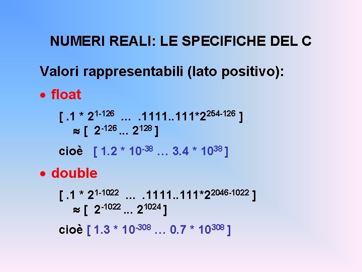 NUMERI REALI: LE SPECIFICHE DEL C Valori rappresentabili (lato positivo): · float [. 1