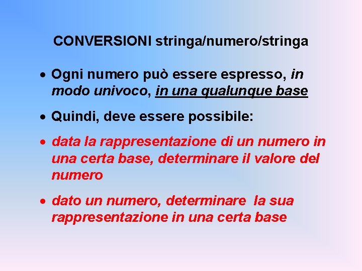 CONVERSIONI stringa/numero/stringa · Ogni numero può essere espresso, in modo univoco, in una qualunque