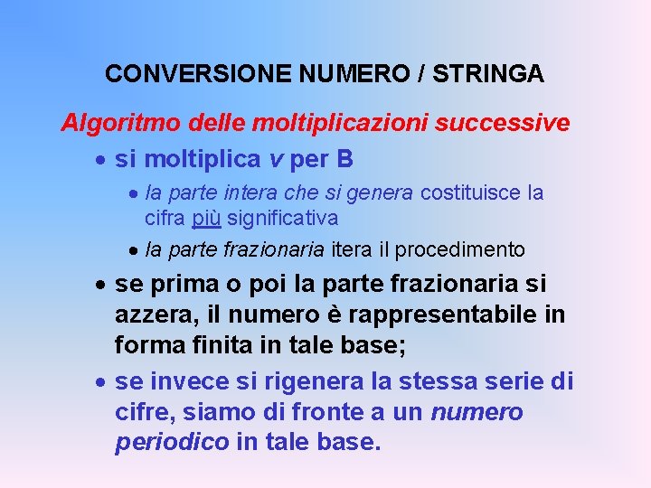 CONVERSIONE NUMERO / STRINGA Algoritmo delle moltiplicazioni successive · si moltiplica v per B