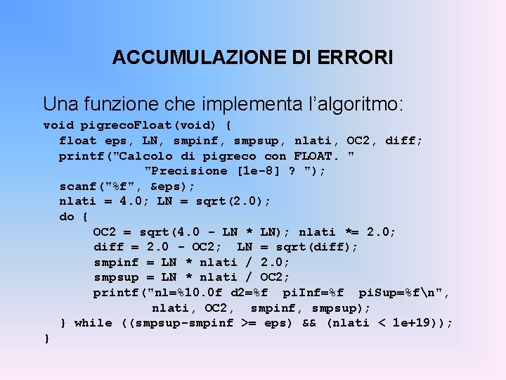 ACCUMULAZIONE DI ERRORI Una funzione che implementa l’algoritmo: void pigreco. Float(void) { float eps,