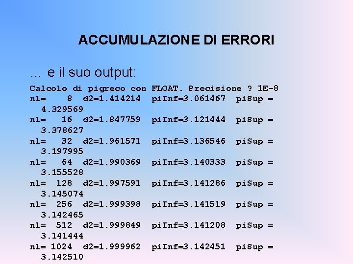 ACCUMULAZIONE DI ERRORI … e il suo output: Calcolo di pigreco con nl= 8