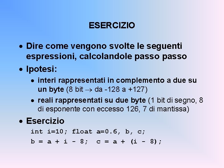 ESERCIZIO · Dire come vengono svolte le seguenti espressioni, calcolandole passo · Ipotesi: ·
