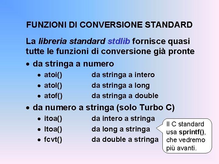 FUNZIONI DI CONVERSIONE STANDARD La libreria standard stdlib fornisce quasi tutte le funzioni di