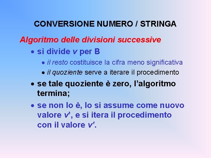 CONVERSIONE NUMERO / STRINGA Algoritmo delle divisioni successive · si divide v per B