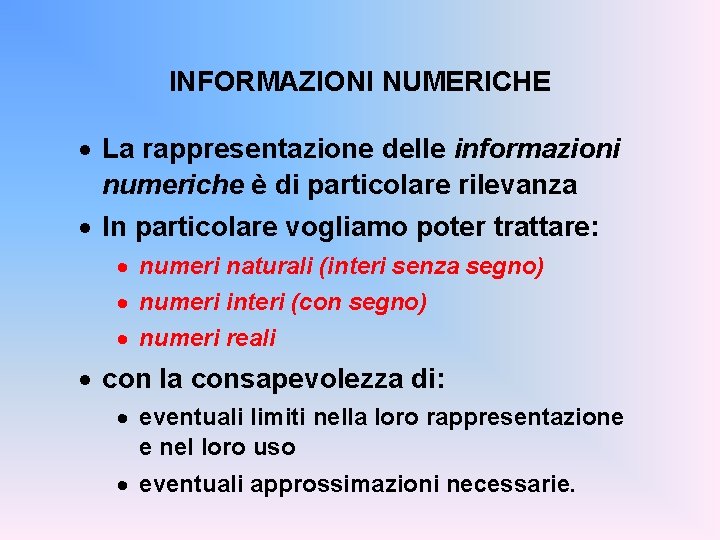 INFORMAZIONI NUMERICHE · La rappresentazione delle informazioni numeriche è di particolare rilevanza · In