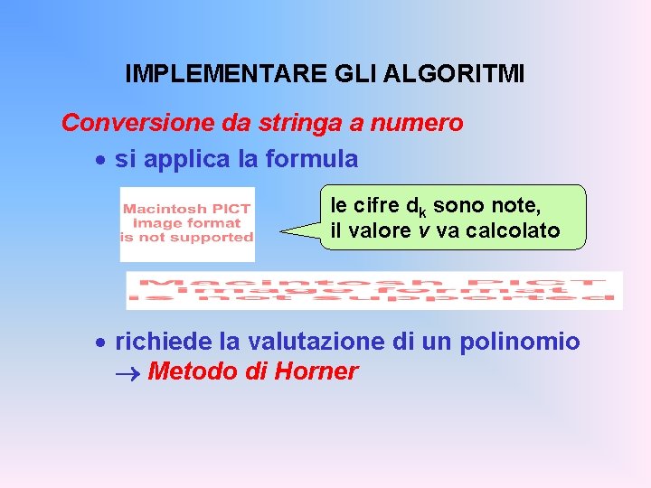 IMPLEMENTARE GLI ALGORITMI Conversione da stringa a numero · si applica la formula le