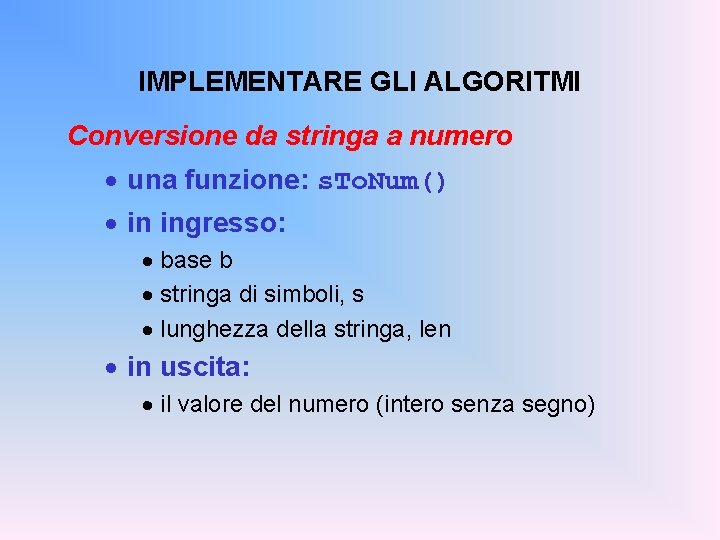 IMPLEMENTARE GLI ALGORITMI Conversione da stringa a numero · una funzione: s. To. Num()