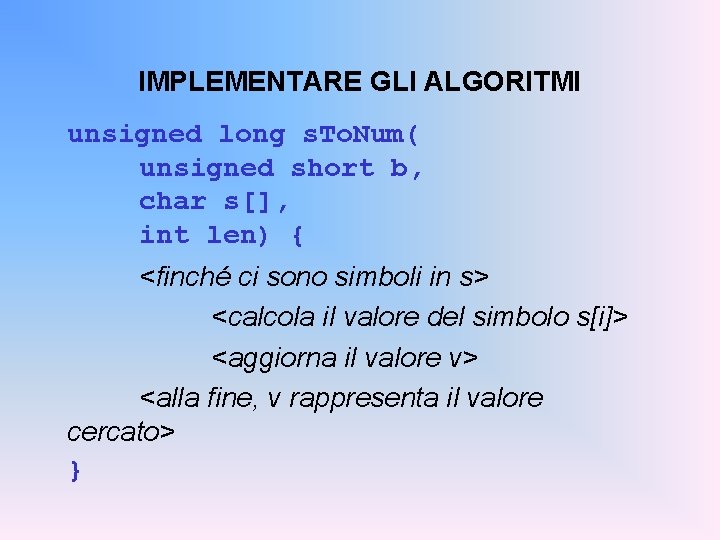 IMPLEMENTARE GLI ALGORITMI unsigned long s. To. Num( unsigned short b, char s[], int