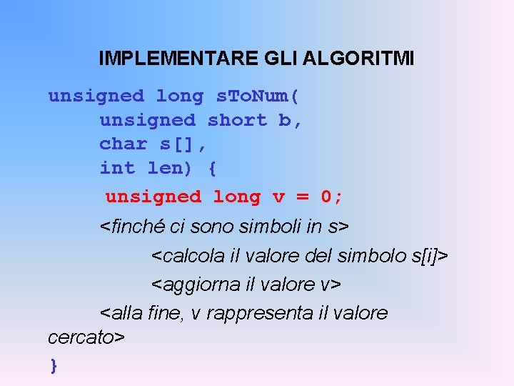 IMPLEMENTARE GLI ALGORITMI unsigned long s. To. Num( unsigned short b, char s[], int