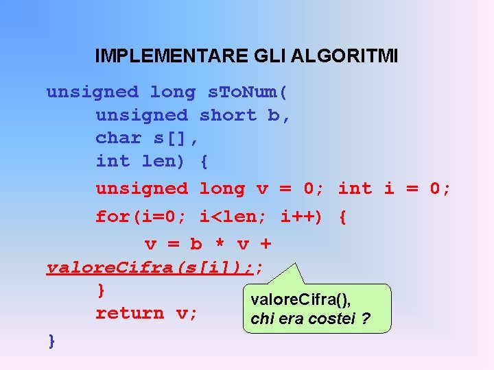 IMPLEMENTARE GLI ALGORITMI unsigned long s. To. Num( unsigned short b, char s[], int