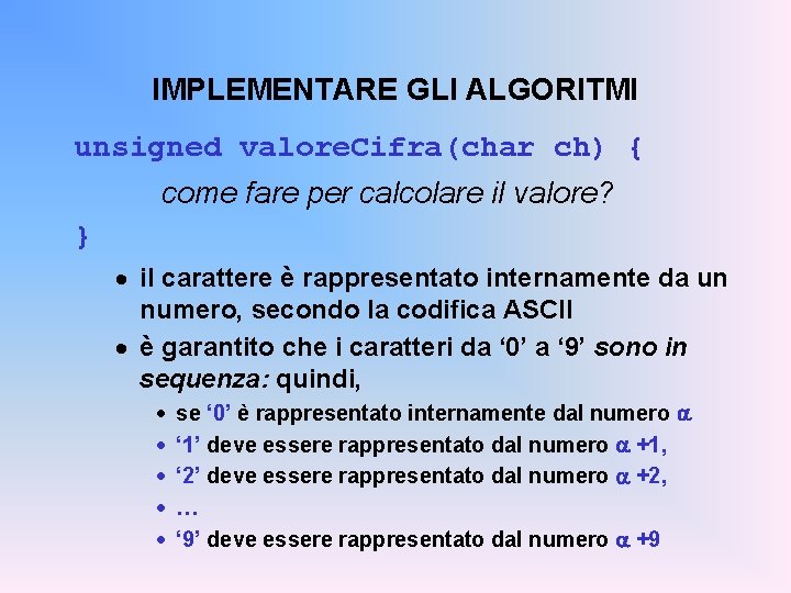 IMPLEMENTARE GLI ALGORITMI unsigned valore. Cifra(char ch) { come fare per calcolare il valore?