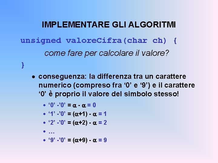 IMPLEMENTARE GLI ALGORITMI unsigned valore. Cifra(char ch) { come fare per calcolare il valore?