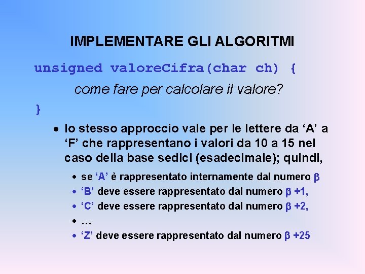 IMPLEMENTARE GLI ALGORITMI unsigned valore. Cifra(char ch) { come fare per calcolare il valore?