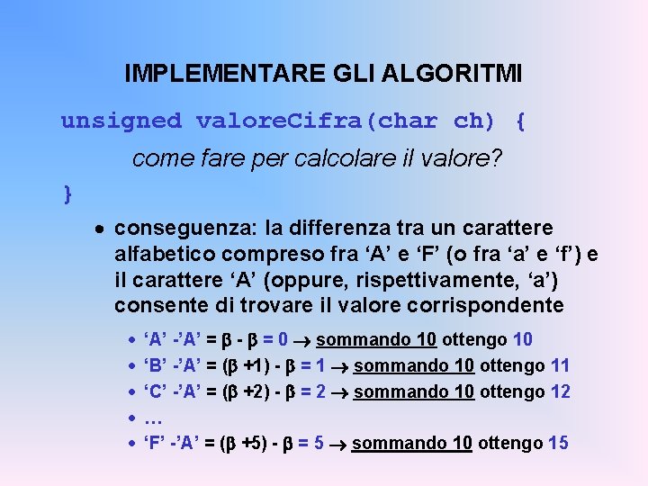 IMPLEMENTARE GLI ALGORITMI unsigned valore. Cifra(char ch) { come fare per calcolare il valore?