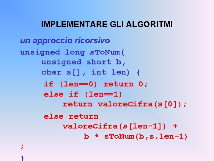 IMPLEMENTARE GLI ALGORITMI un approccio ricorsivo unsigned long s. To. Num( unsigned short b,