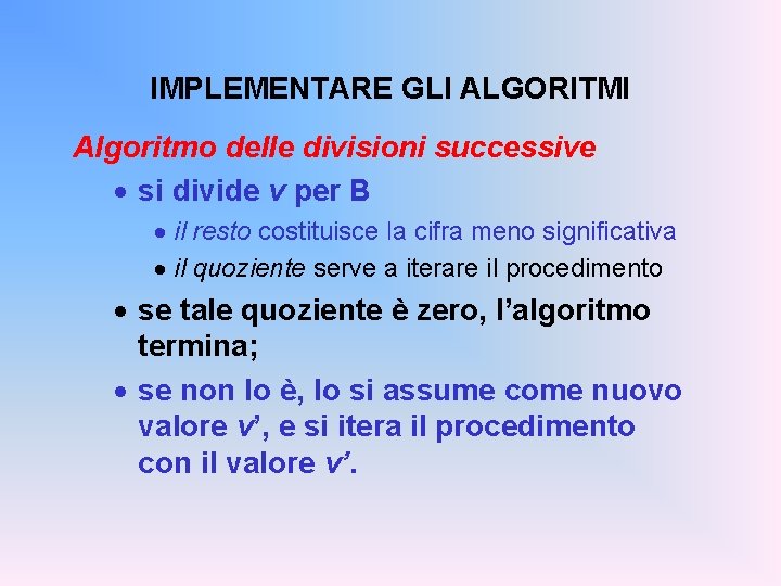 IMPLEMENTARE GLI ALGORITMI Algoritmo delle divisioni successive · si divide v per B ·