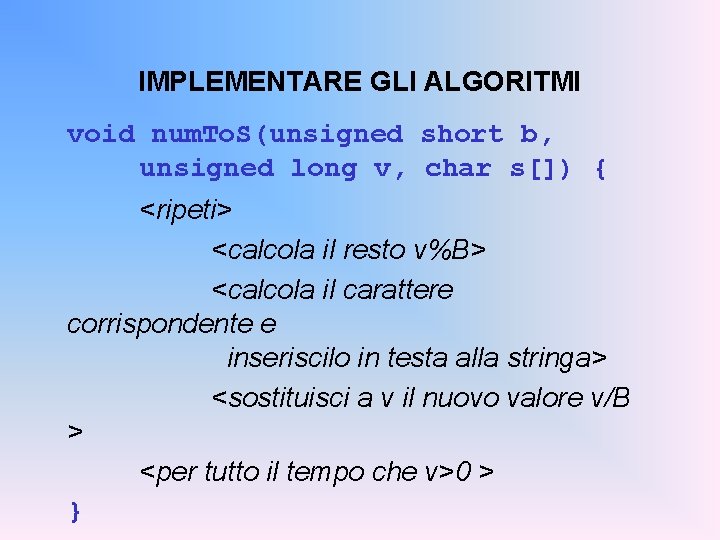 IMPLEMENTARE GLI ALGORITMI void num. To. S(unsigned short b, unsigned long v, char s[])