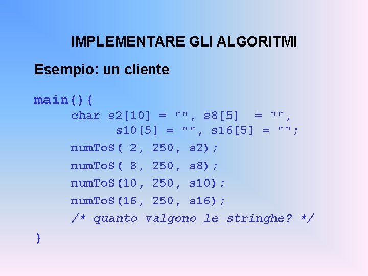 IMPLEMENTARE GLI ALGORITMI Esempio: un cliente main(){ char s 2[10] = "", s 8[5]