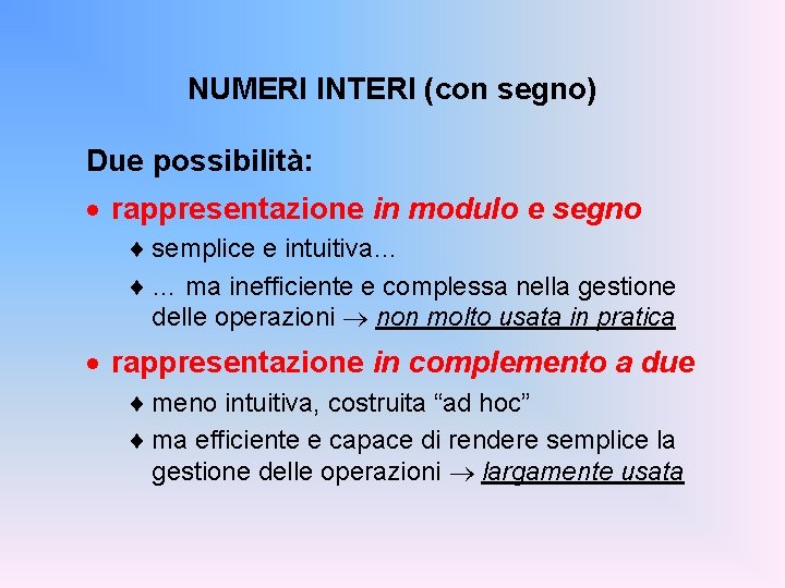 NUMERI INTERI (con segno) Due possibilità: · rappresentazione in modulo e segno ¨ semplice